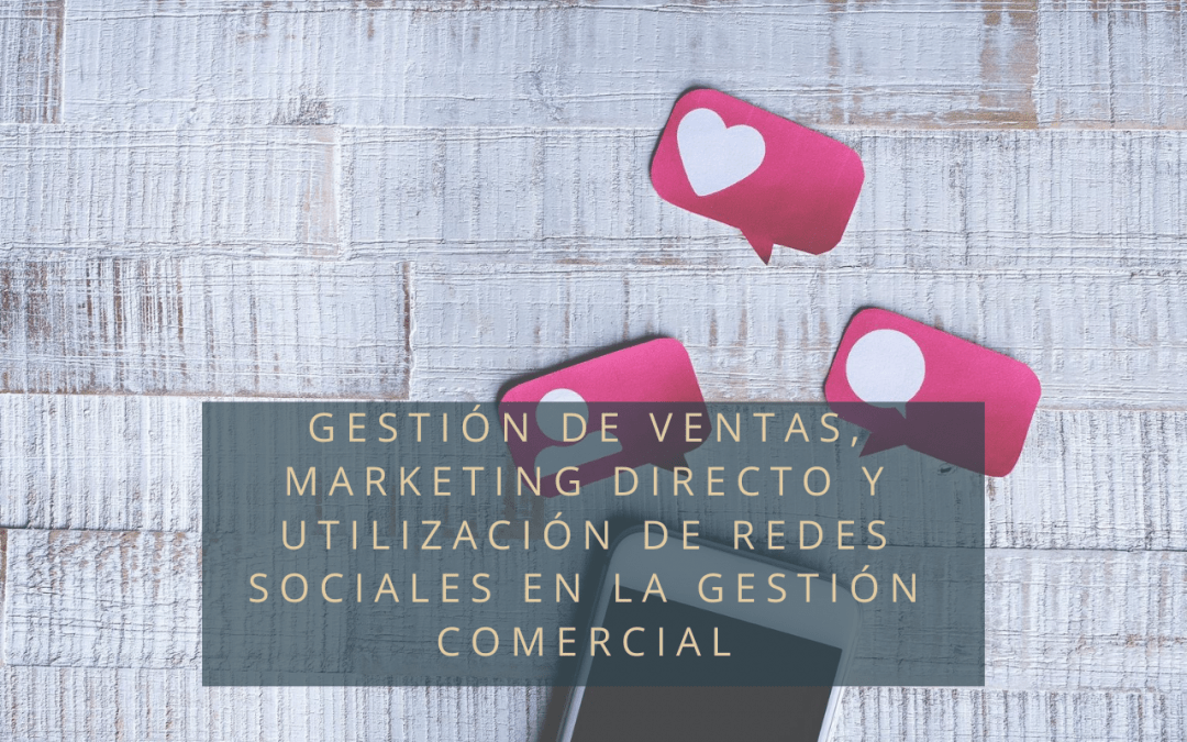 GESTIÓN DE VENTAS, MARKETING DIRECTO Y UTILIZACIÓN DE REDES SOCIALES EN LA GESTIÓN COMERCIAL