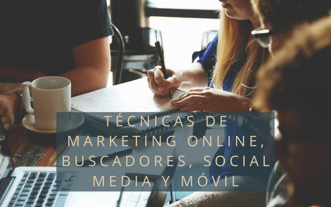 TÉCNICAS DE MARKETING ONLINE, BUSCADORES, SOCIAL MEDIA Y MÓVIL