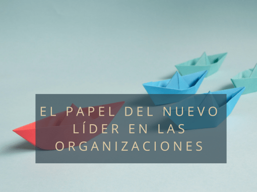 El papel del nuevo líder en las organizaciones​